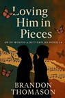 Loving Him in Pieces - Brandon Thomason - 9798993557960
