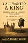 Y'all Wanted A King - Carla Henry-Lewis - 9798993594316