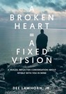 A Broken Heart = A Fixed Vision - Derwin Dee Lawhorn - 9798993808963