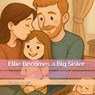 Ellie Becomes a Big Sister - Randall Hines - 9798993832357