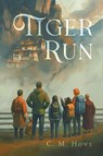 Tiger Run - C M. Howe - 9798993915715
