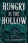 Hungry is the Hollow - K. E. Ganshert - 9798993987668