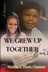 We Grew Up Together - Thelma Davis-Clanton - 9798994294703
