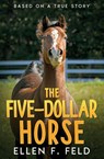The Five-Dollar Horse - Ellen F. Feld - 9798994497319