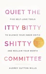 Quiet the Itty Bitty Shitty Committee - Audrey Sutton Mills - 9798994826300