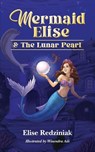 Mermaid Elise and The Lunar Pearl - Elise Redziniak - 9798994854907