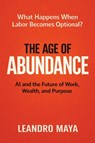 The Age of Abundance - Leandro Maya - 9798995029502