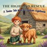 The Highland Rescue, A Tender Tale from the Scottish Highlands - Mindy Noxon Iannotti - 9798995354710