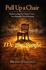 Pull Up a Chair; Rediscovering the Citzen's Voice for a Republic Worth Saving - Michael J Gallucci - 9798996651658