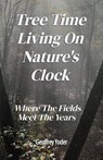 Tree Time Living On Nature's Clock - Geoffrey Yoder - 9798998740480