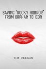Saving Rocky Horror - From Orphan to Icon - Tim Deegan - 9798998993107