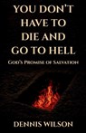 YOU DON'T HAVE TO DIE AND GO TO HELL - Dennis Wilson - 9798999226709