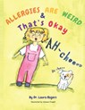 Allergies are Weird & That's OK - Laura Rogers - 9798999338891