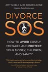 Divorce SOS: How to Avoid Costly Mistakes and Protect Your Money, Children, and Sanity - Amy Shield - 9798999495617