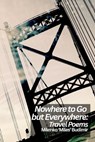 Nowhere to Go but Everywhere: Travel Poems - Milenko Budimir - 9798999625656