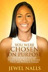 You Were Chosen On Purpose: From Homeless, Loss and Unsure of Your Purpose to Healed, Whole, and Walking in Triumph - Jewel Nalls - 9798999636539