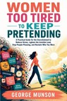 Women Too Tired to Keep Pretending - George Munson - 9798999714657