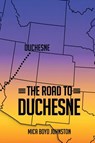 The Road to Duchesne - Mica Boyd Johnston - 9798999854438