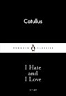 I Hate and I Love - Catullus - 9780141398594