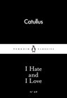 I Hate and I Love - Catullus - 9780141398600