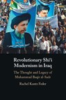 Revolutionary Shi'i Modernism in Iraq - Rachel (Tel Aviv University) Kantz Feder - 9781009722537