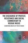 The Discourse of Protest, Resistance and Social Commentary in Reggae Music - ELIZABETH (WASHINGTON,  D.C., USA) Turner - 9781032117867