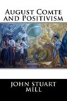 August Comte and Positivism - John Stuart Mill - 9781517309534