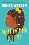 What Momma Left Me - Renee Watson - 9781526600936