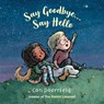 Say Goodbye...Say Hello - Cori Doerrfeld - 9781912650446