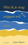 Wat ik je nog zeggen wil - Jasper Rijpma - 9789026366727