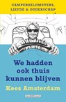 We hadden ook thuis kunnen blijven - Kees Amsterdam - 9789083601458