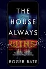 The House Always Wins - Roger Bate - 9798895652886