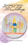 Trusting in Spirit-The Challenge - WOODWARD,  Dr Bob - 9781546291626