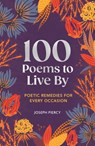 100 Poems to Live by: Poetic Remedies for Any Occasion - Joseph Piercy - 9781789298864