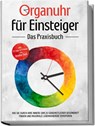 Organuhr für Einsteiger - Das Praxisbuch: Wie Sie durch Ihre innere Uhr zu ganzheitlicher Gesundheit finden und maximale Lebensenergie verspüren - inkl. 21-Tage-Actionplan und Dosha-Test - Maria Seenberg - 9783969306826