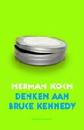 Denken aan Bruce Kennedy - Herman Koch - 9789041415493