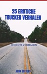25 erotiche trucker verhalen - Henk Soeters - 9789463987783