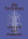 alle fonteinen - Vincent van Meenen - 9789493399150
