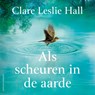 Als scheuren in de aarde - Clare Leslie Hall - 9789021054339