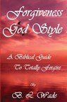 Forgiveness God Style: A Biblical Guide To Totally Forgive - Alan D. Koebel Jr - 9781480101746