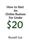 How to Start an Online Business for Under $20 - Russell Lee - 9781502833051