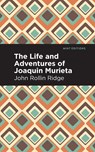 The Life and Adventures of Joaqun Murieta - John Rollin Ridge - 9781513283418