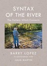 Syntax of the River - Barry Lopez ; Julia Martin - 9781595349897