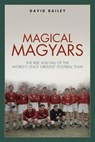 Magical Magyars - David Bailey - 9781785315442