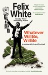 Whatever will be, will be - Felix White - 9781788405607