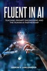 Fluent in AI - Aaron S Langenauer - 9781835562079
