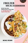 Freezer Meals Cookbook - Michael Freeman - 9781990169526
