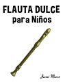 Flauta Dulce para Niños - Javier Marcó - 9789974933705