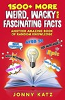 1500+ MORE Weird, Wacky, and Fascinating Facts - Jonny Katz ; Meridith Berk - 9798223322214