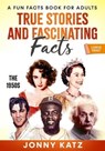 True Stories, and Fascinating Facts The 1950s - Jonny Katz ; Meridith Berk - 9798223728269